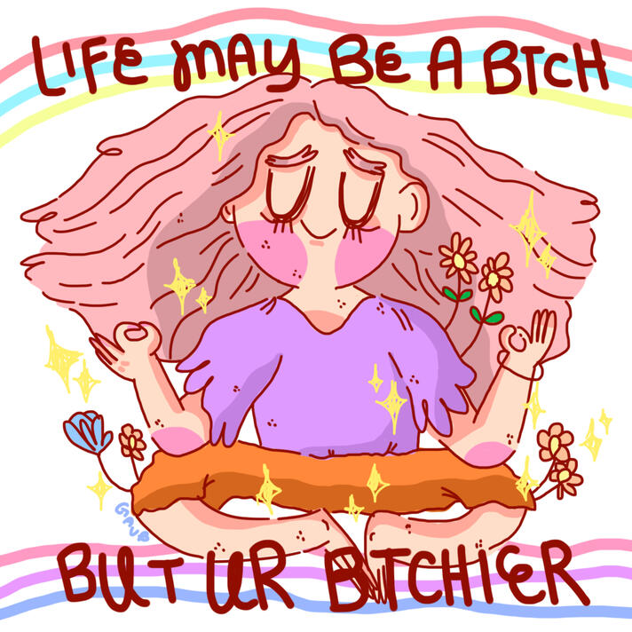 "Life may be a btch, but ur btchier" 2021